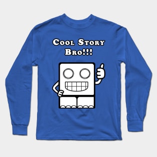 Cool Story Bro!!! Long Sleeve T-Shirt